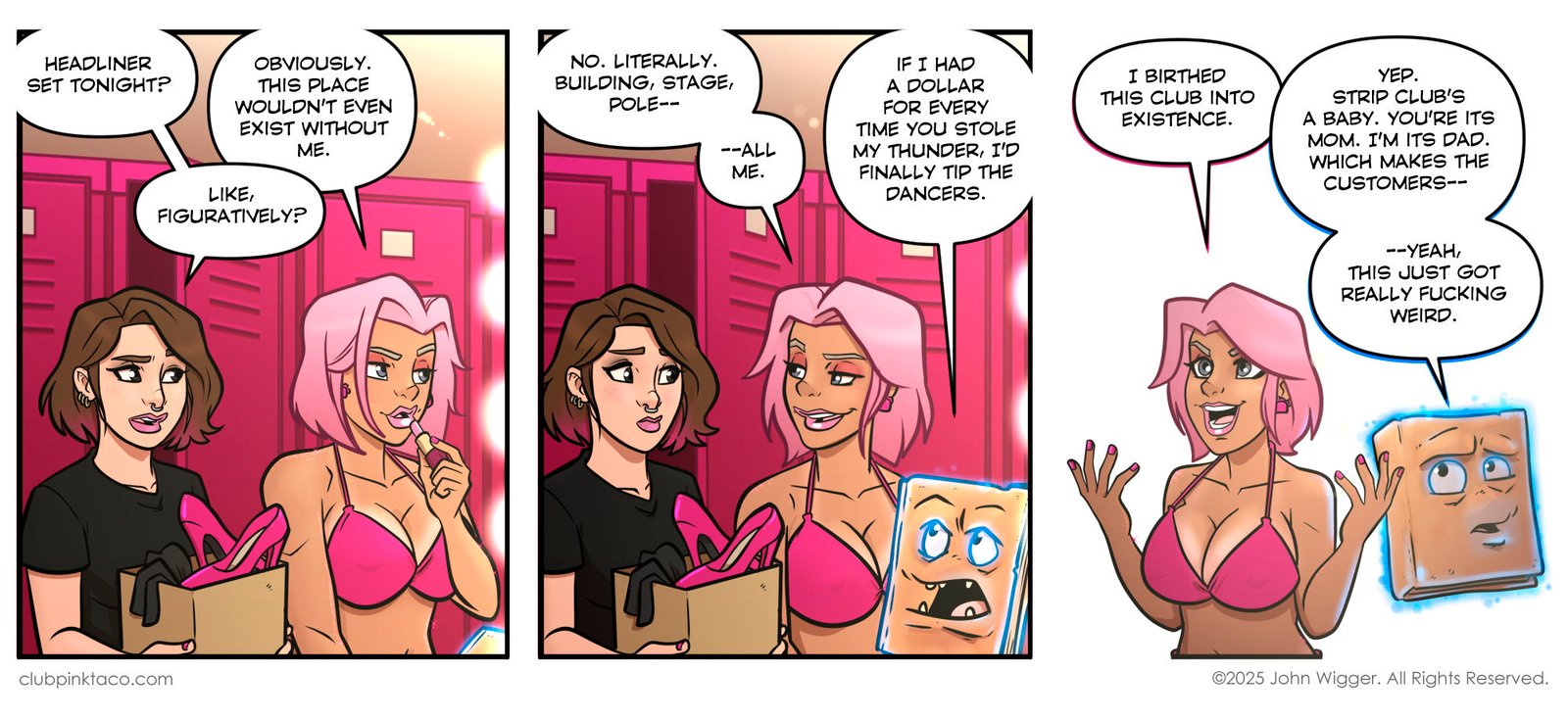 Panel 1 (alt text): Comic strip panel from Club Pink Taco showing Simone, the stage kitten with short brown hair, holding a box filled with pink high heels, clothes, and props. She talks with Buffy, the pink-haired dancer in a pink bikini, who applies lipstick in front of the dressing room lockers. Panel 2 (alt text): Simone carries her box of stage props while Buffy, in her pink bikini, grins and chats beside her. Morty the talking Necronomicon appears in the lower corner, glowing with irritation as he listens. Panel 3 (alt text): Buffy throws her hands up proudly in the dressing room, declaring her importance, while Morty the Necronomicon floats beside her with a skeptical expression. Buffy is front and center in her pink bikini, full of confidence.