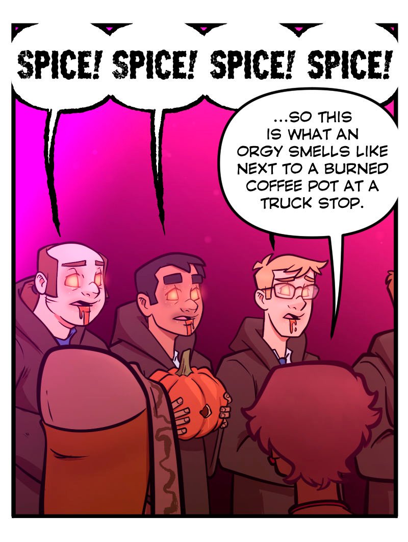 A crowd of male club patrons in brown robes chant &ldquo;SPICE! SPICE! SPICE!&rdquo; while holding pumpkins and glowing with orange eyes and drool. In the foreground, Trudy and Buffy watch the bizarre scene from behind as Buffy comments that it &ldquo;smells like an orgy next to a burned coffee pot at a truck stop.&rdquo;