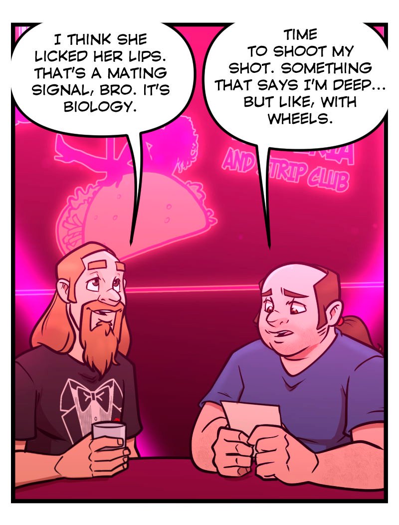 Edgar and Danny continue their delusional flirting strategy under pink neon lights. Edgar claims the dancer licked her lips and says it&rsquo;s a &ldquo;mating signal,&rdquo; while Danny decides to &ldquo;shoot his shot&rdquo; and thinks of writing something that makes him seem deep &mdash; &ldquo;but with wheels.&rdquo; The Club Pink Taco logo glows behind them.