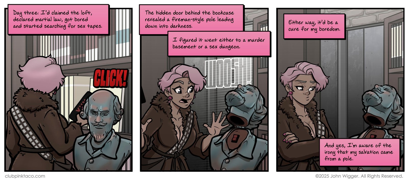 Panel 1 Comic panel of Buffy from Club Pink Taco inside the Zombie Roomie loft’s book-filled study. She wears a furry Chewbacca robe and rummages through a tall bookshelf looking for sex tapes. A bust of William Shakespeare sits on a nearby shelf as a hidden mechanism clicks. Panel 2 Buffy, wearing an oversized Chewbacca robe, jumps back in the Zombie Roomie loft study as a tall bookcase whooshes open like a secret door. The mechanism was triggered by the William Shakespeare bust’s hidden switch, revealing a fireman-style stripper pole descending into the hidden Zombie-man Cave below Panel 3 Buffy stands in the Zombie Roomie loft study wearing the oversized Chewbacca robe, looking unimpressed at the open secret passage and exposed firepole. The hollow Shakespeare bust lies open beside her. Caption notes the irony that her salvation came from a pole. 