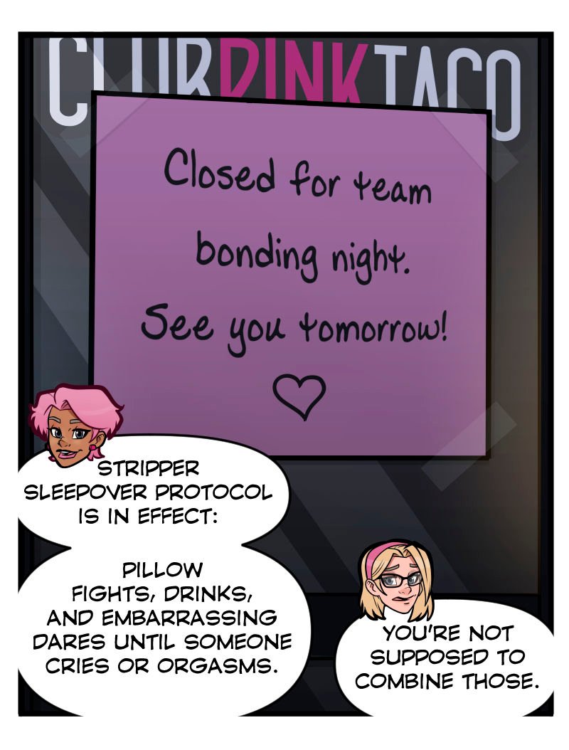 The front door of Club Pink Taco has a handwritten sign taped to it reading: &ldquo;Closed for team bonding night. See you tomorrow!&rdquo; with a small heart underneath. Below it, Buffy smirks and declares that the &ldquo;stripper sleepover protocol&rdquo; is in effect: pillow fights, drinks, and embarrassing dares until someone cries or orgasms. Trudy, standing beside her, looks uneasy and says, &ldquo;You&rsquo;re not supposed to combine those.&rdquo;
