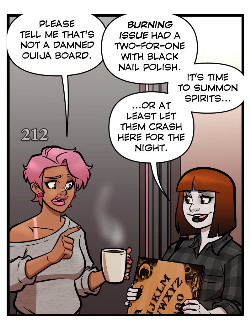 Inside Buffy&rsquo;s apartment, she holds a mug of coffee and looks worried as Morrigan, dressed in her usual dark flannel and heavy eyeliner, grins mischievously while holding a Ouija board. Buffy says, &ldquo;Please tell me that&rsquo;s not a damned Ouija board.&rdquo; Morrigan replies that &ldquo;Burning Issue had a two-for-one with black nail polish&rdquo; and announces it&rsquo;s time to summon spirits&mdash;or at least let them crash there for the night.